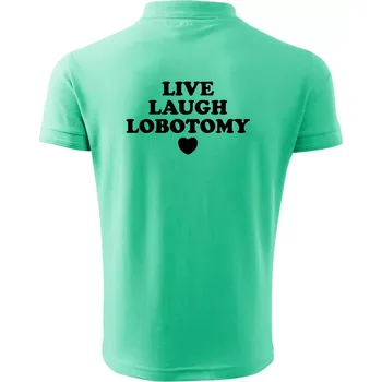 Pánská košile Live laugh lobotomy - Polokošile pánská Pique Polo 203 - M ( Mátová )