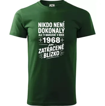 Pánské tričko Nikdo není dokonalý ale ti narození v roce 1968 jsou zatraceně blízko - Triko extra velké (5-8XL) - 7XL ( Lahvově zelená )