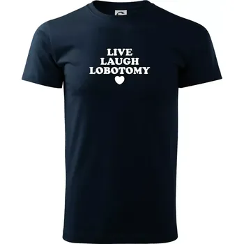 Pánské tričko Live laugh lobotomy - Triko extra velké (5-8XL) - 6XL ( Námořní modrá (velmi tmavá - téměř černá) )