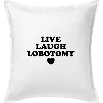 Polštář Live laugh lobotomy - Polštář 50x50 - 50x50 - Včetně výplně ( Bílá )
