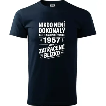 Pánské tričko Nikdo není dokonalý ale ti narození v roce 1957 jsou zatraceně blízko - Triko extra velké (5-8XL) - 7XL ( Námořní modrá (velmi tmavá - téměř černá) )