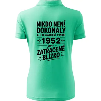 Nikdo není dokonalý ale ti narození v roce 1952 jsou zatraceně blízko - Polokošile dámská Pique Polo - XS ( Mátová )