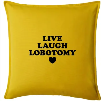 Polštář Live laugh lobotomy - Polštář 50x50 - 50x50 - Pouze potah ( Žlutá )
