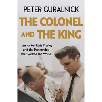 Populárně naučná literatura pro dospělé The Colonel and the King - Peter Guralnick
