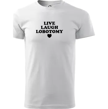 Live laugh lobotomy - Triko extra velké (5-8XL) - 7XL ( Bílá )