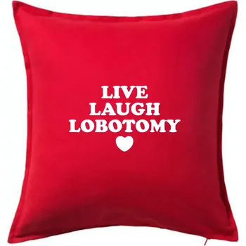 Polštář Live laugh lobotomy - Polštář 50x50 - 50x50 - Pouze potah ( Červená )