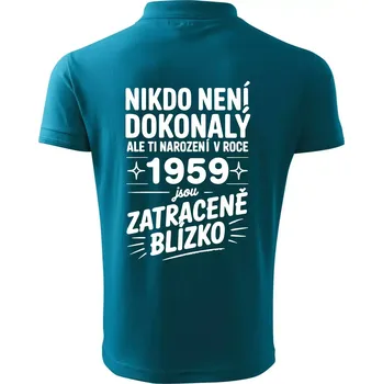 Pánská košile Nikdo není dokonalý ale ti narození v roce 1959 jsou zatraceně blízko - Polokošile pánská Pique Polo 203 - 5XL ( Tmavý tyrkys )