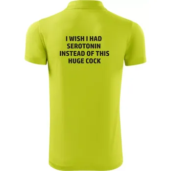 Pánská košile I wish I had serotonin instead of this huge cock - Polokošile Victory sportovní (dresovina) - L ( Limetková )