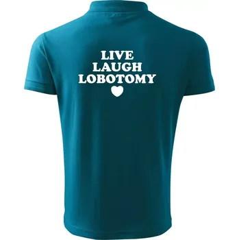 Pánská košile Live laugh lobotomy - Polokošile pánská Pique Polo 203 - 4XL ( Tmavý tyrkys )