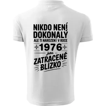 Pánská košile Nikdo není dokonalý ale ti narození v roce 1976 jsou zatraceně blízko - Polokošile pánská Pique Polo 203 - 4XL ( Bílá )