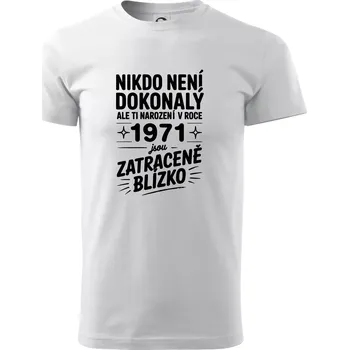 Pánské tričko Nikdo není dokonalý ale ti narození v roce 1971 jsou zatraceně blízko - Triko extra velké (5-8XL) - 7XL ( Bílá )