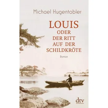 Louis oder Der Ritt auf der Schildkröte - Hugentobler, Michael [DE] (2019, Brožovaná / brožovaná, dtv Verlagsgesellschaft)