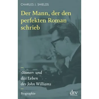 Der Mann, der den perfekten Roman schrieb - Shields, Charles J.