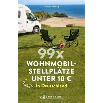 Cestování 99 x Wohnmobilstellplätze unter 10 EUR in Deutschland - Berning, Torsten