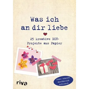Was ich an dir liebe - 25 kreative DIY-Projekte aus Papier - Weinold, Helene