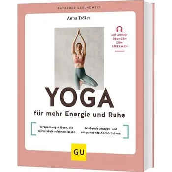 Yoga für mehr Energie und Ruhe - Anna Trökes