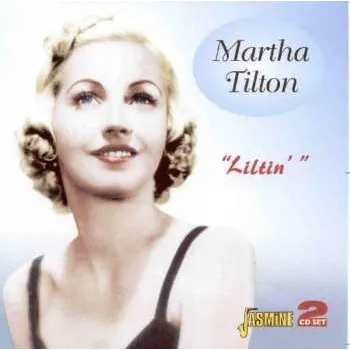 Zahraniční hudba 2CD Martha Tilton: Liltin' 2007