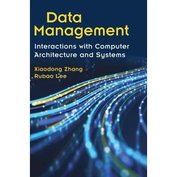 Populárně naučná literatura pro dospělé Data Management: Interactions with Computer Architecture and Systems – Xiaodong Zhang,Rubao Lee (EN)