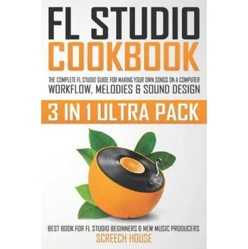 Cizojazyčná kniha FL Studio Cookbook (3 in 1 Ultra Pack) (Screech House)(Brožovaná)