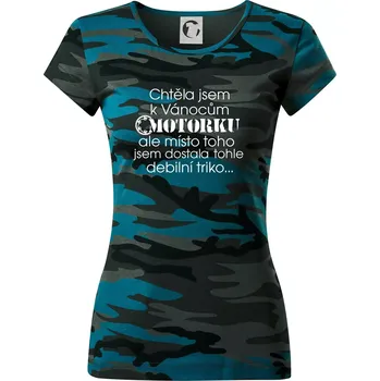 Chtěla jsem dostat motorku - Vánoce - Dámské maskáčové triko - M ( Petrolejová maskáč )