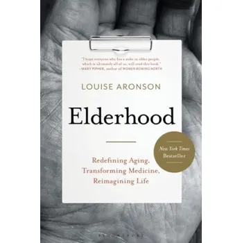 Učebnice Elderhood: Redefining Aging, Transforming Medicine, Reimagining Life – Louise Aronson (EN)