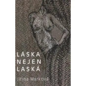 Poezie Láska nejen láska - Jiřina Marková