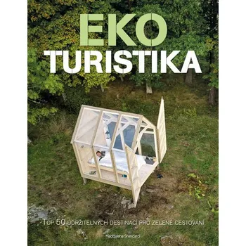 Ekoturistika - Top 50 udržitelných destinací pro zelené cestování - Maddalena Stendardi