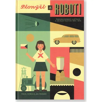 Umění Pionýři a roboti / Československá ilustrace a vizuální kultura 1950–1970