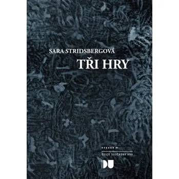 Tři hry - Pitvání padajícího sněhu, Návraty, Umění padat - Sara Stridsbergová