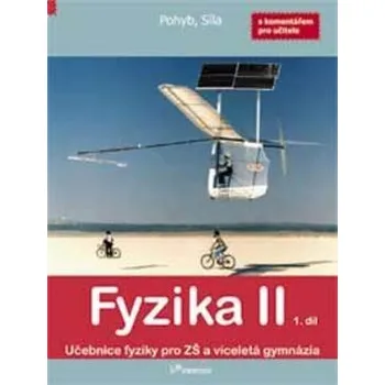 Fyzika II - 1. díl. Učebnice fyziky pro ZŠ a víceletá gymnázia s komentářem pro učitele - Pohyb, síla. - Robert Weinlich