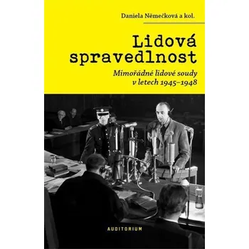 Lidová spravedlnost - Mimořádné lidové soudy v letech 1945-1948 - Daniela Němečková