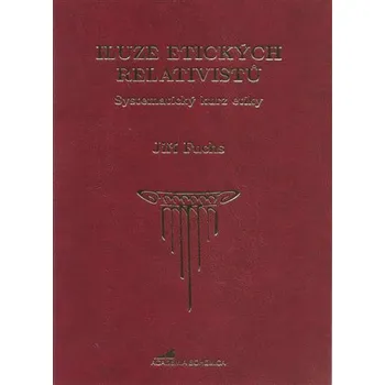 Iluze etických relativistů - Systematický kurz etiky - Jiří Fuchs