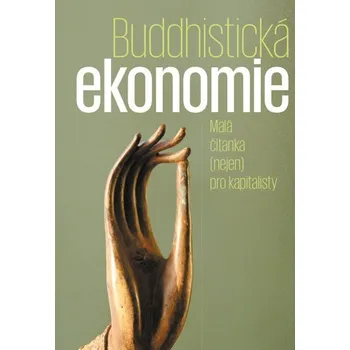 Buddhistická ekonomie - Malá čítanka (nejen) pro kapitalisty - Max Ščur