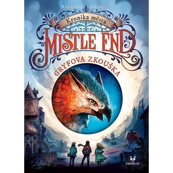 Pohádka Kronika města Mistle End – Gryfova zkouška - Benedict Mirow
