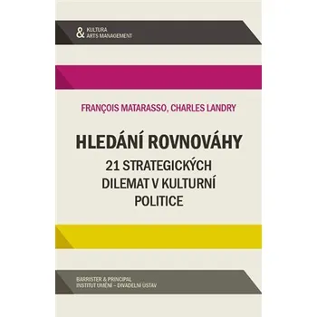 Hledání rovnováhy - 21 strategických dilemat v kulturní politice - Charles Landy