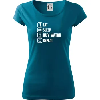 Eat sleep buy watch reapeat - Dámské triko Pure - XS ( Petrolejová )