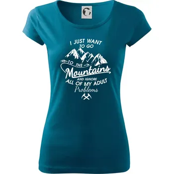 Dámské tričko I just to go Mountains - Zahoď prolémy a jdi do hor - Dámské triko Pure - S ( Petrolejová )