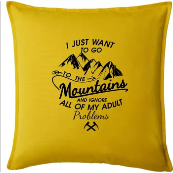 Polštář I just to go Mountains - Zahoď prolémy a jdi do hor - Polštář 50x50 - 50x50 - Pouze potah ( Žlutá )