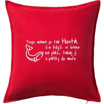 Polštář Tvoje mama je tak tlustá - moře - Polštář 50x50 - 50x50 - Pouze potah ( Červená )