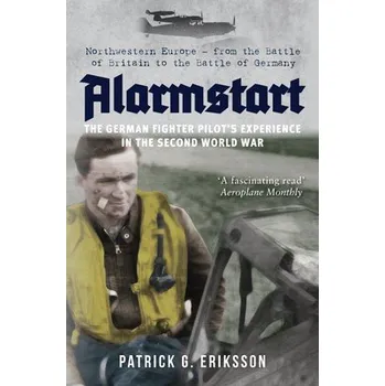 Cizojazyčná kniha Alarmstart: The German Fighter Pilot's Experience in the Second World War - Eriksson, Patrick G.