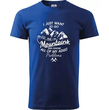 Pánské tričko I just to go Mountains - Zahoď prolémy a jdi do hor - Triko extra velké (5-8XL) - 6XL ( Královská modrá )
