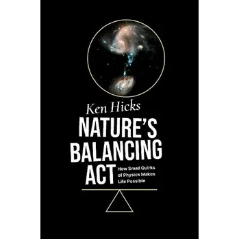 Cizí jazyk Nature's Balancing Act - Hicks, Ken (Professor Emeritus, Department of Physics and Astronomy, Professor Emeritus, Department of Physics and Astronomy, Ohio University)