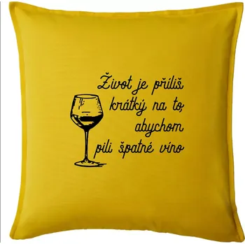 Polštář Život je příliš krátký - sklenička - Polštář 50x50 - 50x50 - Pouze potah ( Žlutá )