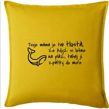 Polštář Tvoje mama je tak tlustá - moře - Polštář 50x50 - 50x50 - Pouze potah ( Žlutá )