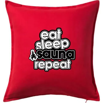 Polštář Eat sleep sauna repeat - Polštář 50x50 - 50x50 - Pouze potah ( Červená )