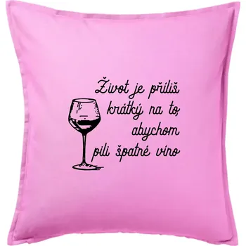 Polštář Život je příliš krátký - sklenička - Polštář 50x50 - 50x50 - Pouze potah ( Růžová )
