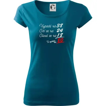 Dámské tričko Vypadá, cítí se, chová se - 80 let - Dámské triko Pure - 3XL ( Petrolejová )