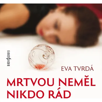 Mrtvou neměl nikdo rád - Eva Tvrdá - audiokniha
