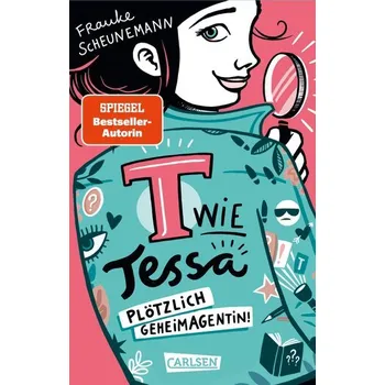 T wie Tessa 1: Plötzlich Geheimagentin! - Scheunemann Frauke
