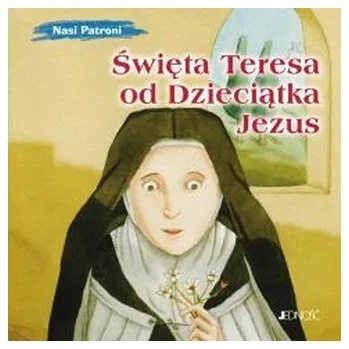Święta Teresa od Dzieciątka Jezus. Nasi Patroni - Silvia Vecchini